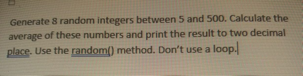 Generate 8 random integers between 5 and 500. Calculate the average of these numbers and print the result to two decimal plac