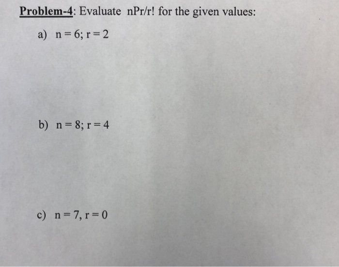 Solved Problem 4 Evaluate Npr R For The Given Values A Chegg Com