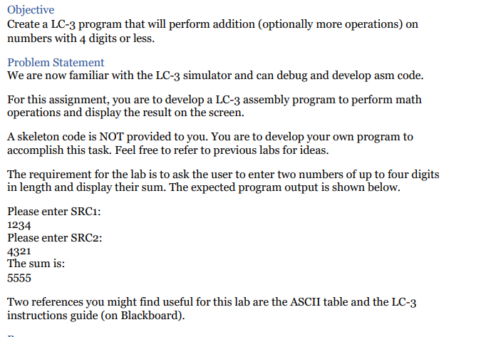 Objective Create a LC-3 program that will perform addition (optionally more operations) on numbers with 4 digits or less. Pro