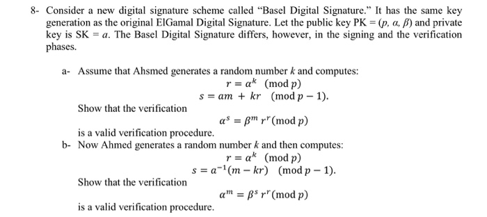 8- Consider a new digital signature scheme called Basel Digital Signature. It has the same key generation as the original E