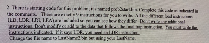 2. There is starting code for this problem; its named prob2start.bin. Complete this code as indicated in the comments. There