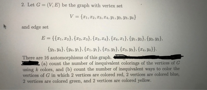 2. Let G- (V, E) be the graph with vertex set and edge set There are 16 automorphisms of this graph. (a) count the number of