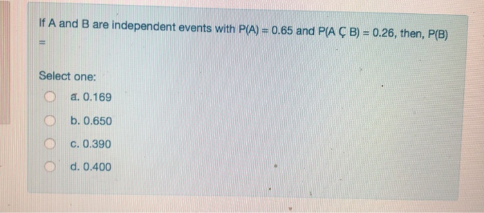 Solved If A And B Are Independent Events With Pa 0 65 An Chegg Com