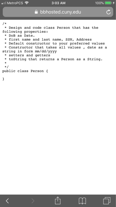 MetroPCS 3:03 AM 100%; 솔 bbhosted.cuny.edu * Design and code class Person that has the following properties: *DoB as Date. *