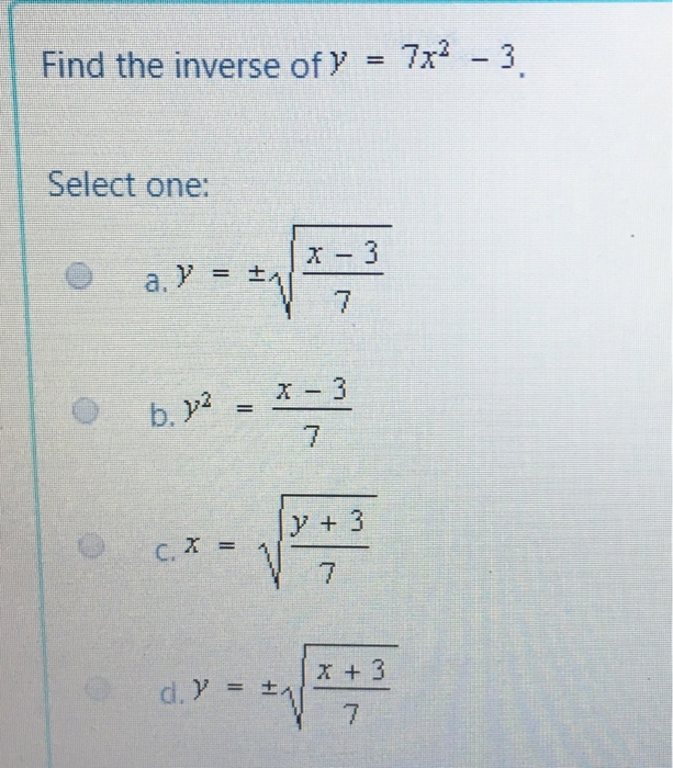 Solved Find The Inverse Of Y 7x2 3 Select One A Y Chegg Com