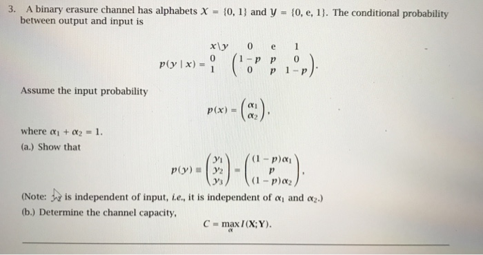 Solved 3 A Binary Erasure Channel Has Alphabets 0 I Chegg Com