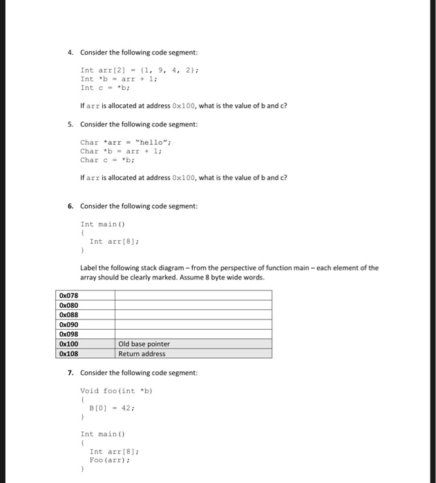 4. Consider the following code segment: Int arr [2(1, 9, 4, 2; Int b-arr +1; Int c*b If arr is allocated at address 0x100, w