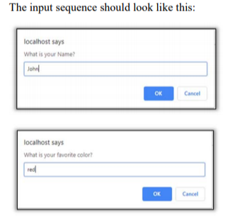 The input sequence should look like this: localhost says What is your Name? OK Cancel localhost says What is your favorite co