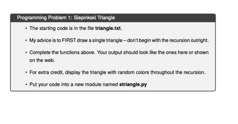 Programming Problem 1: Siepinkski Triangle The starting code is in the file triangle.txt. My advice is to FIRST draw a single