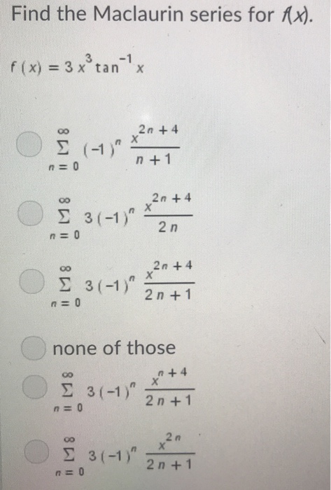 Solved Find The Maclaurin Series For Ax X 3 X Tan X 2n Chegg Com