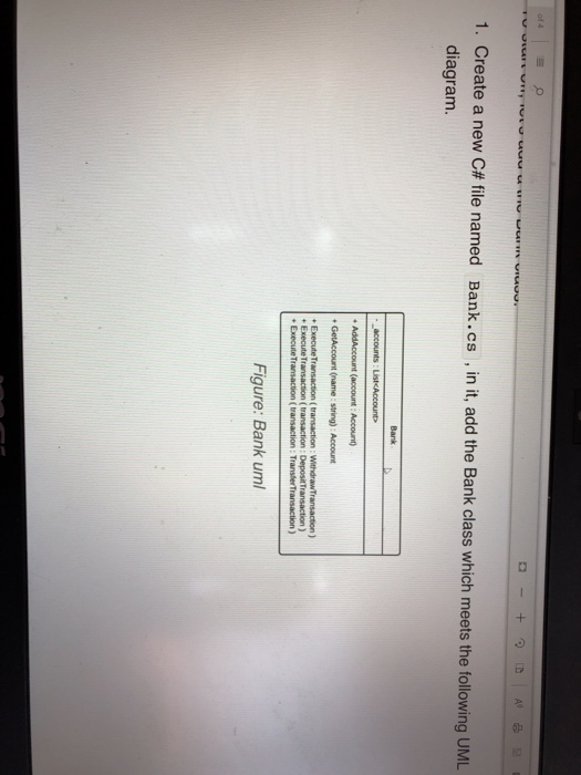 1 . Create a new C# file named Bank. cs , in it, add the Bank class which meets the following UML diagram. accounts: ListcAcc