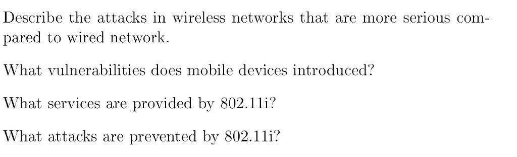 Describe the attacks in wireless networks that are more serious com pared to wired network. What vulnerabilities does mobile