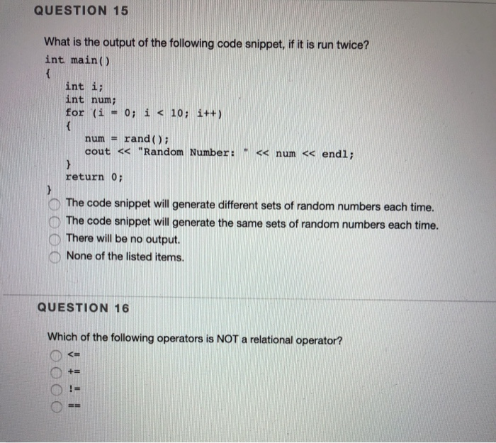 QUESTION 15 What is the output of the following code snippet, if it is run twice? int main) int ii int num for (i = 0; i < 10