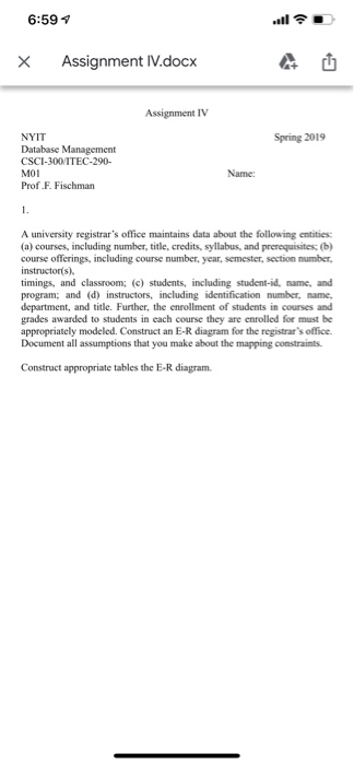 6:59 1 × Assignment IV.docx Assignment IV NYIT Database Management CSCI-300ITEC-290- MOI Prof F. Fischman Spring 2019 Name: A