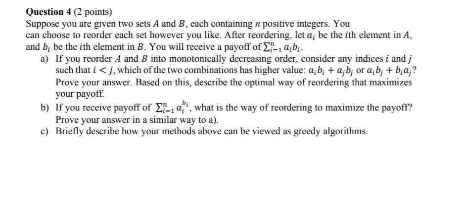 Question 4 (2 points) Suppose you are given two sets A and B, each containing n positive integers. You can choose to reorder