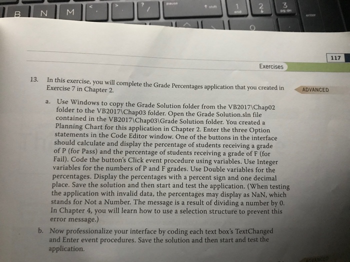 3 Exercises 13. In this exercise, you will complete the Grade Percentages application that you created in ADVANCED Exercise 7