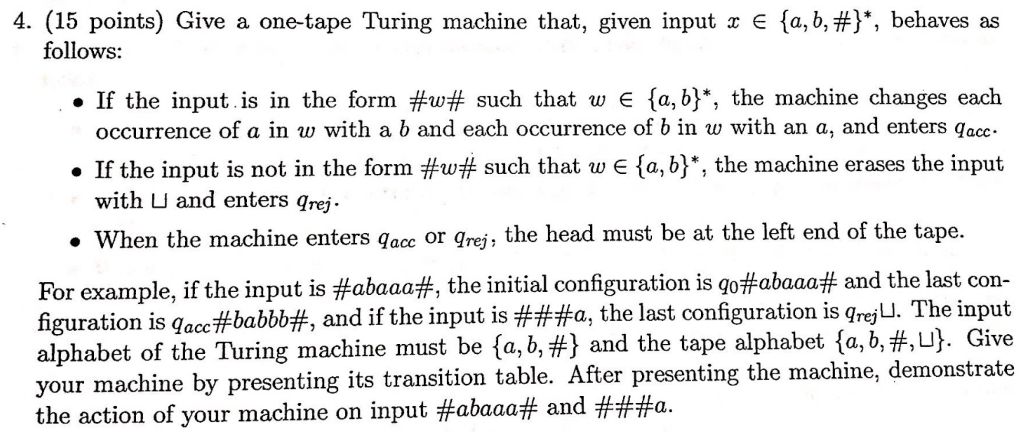 4” (15 points) Give a one-tape Turing machine that, given input x E {a, b,#), behaves as · If the input is in the form #w# s