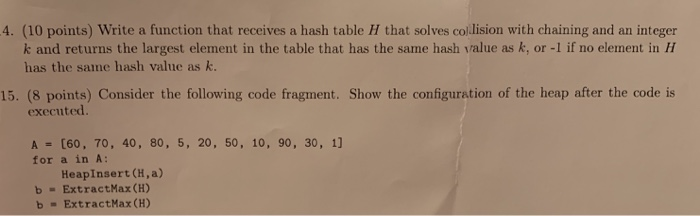 4. (10 points) Write a function that receives a hash table H that solves collision with chaining and an integer k and returns