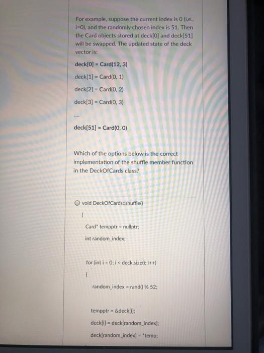 For example, suppose the current index is 0 (i.e., i-0), and the randomly chosen index is 51. Then the Card objects stored at