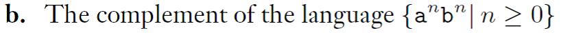 b. The complement of the language {an bn| n-O,