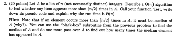 2. (20 points) Let A be a list of n (not necessarily distinct) integers. Describe a (n) algorithm to test whether any item ap