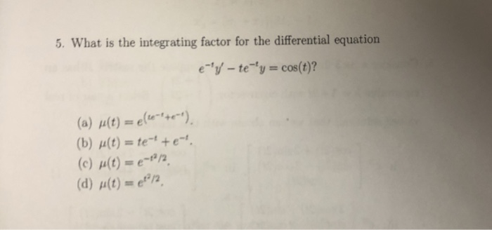Solved 5 What Is The Integrating Factor For The Differen Chegg Com