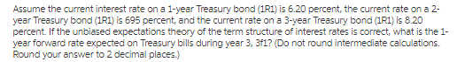 Assume the current interest rate on a 1-year Treasury bond (1R1) is 6.20 percent, the current rate on a 2- year Treasury bond (1R1) is 695 percent, and the current rate on a 3-year Treasury bond (1R1) is 8.20 はKJttdyir į ar Y t仆2.ckwirni.I pli 2crs.)