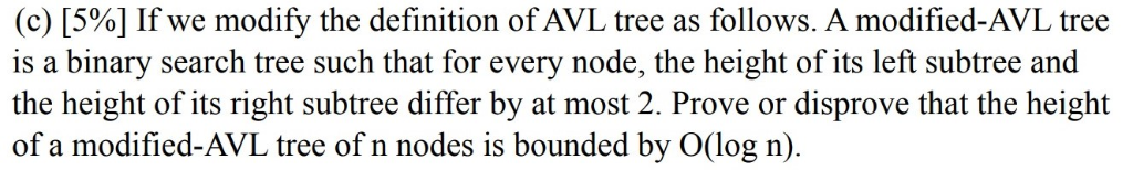 (c) [596] If we modify the definition ofAVL tree as follows. A modified-AVL tree is a binary search tree such that for every