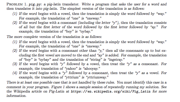 PROBLEM 1. pig.py: a pig-latin translator. Write a program that asks the user for a word and (1) If the word begins with a vo