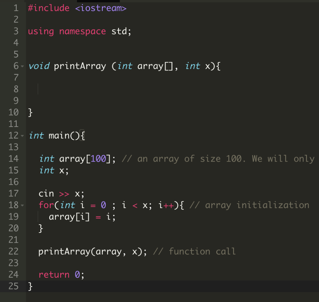 1 #include <iostream> 3 using namespace std; 4 6- void printArray Cint array[], int x). 9 10 12 int mainO 13 int array[100];