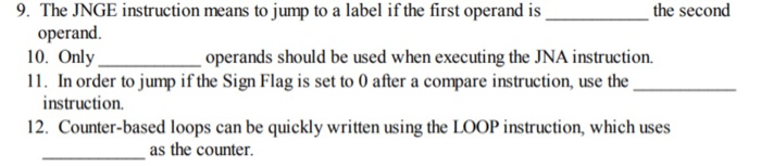 9. The JNGE instruction means to jump to a label ifthe first operand is the second operand. 0. Only 11. In order to jump if t