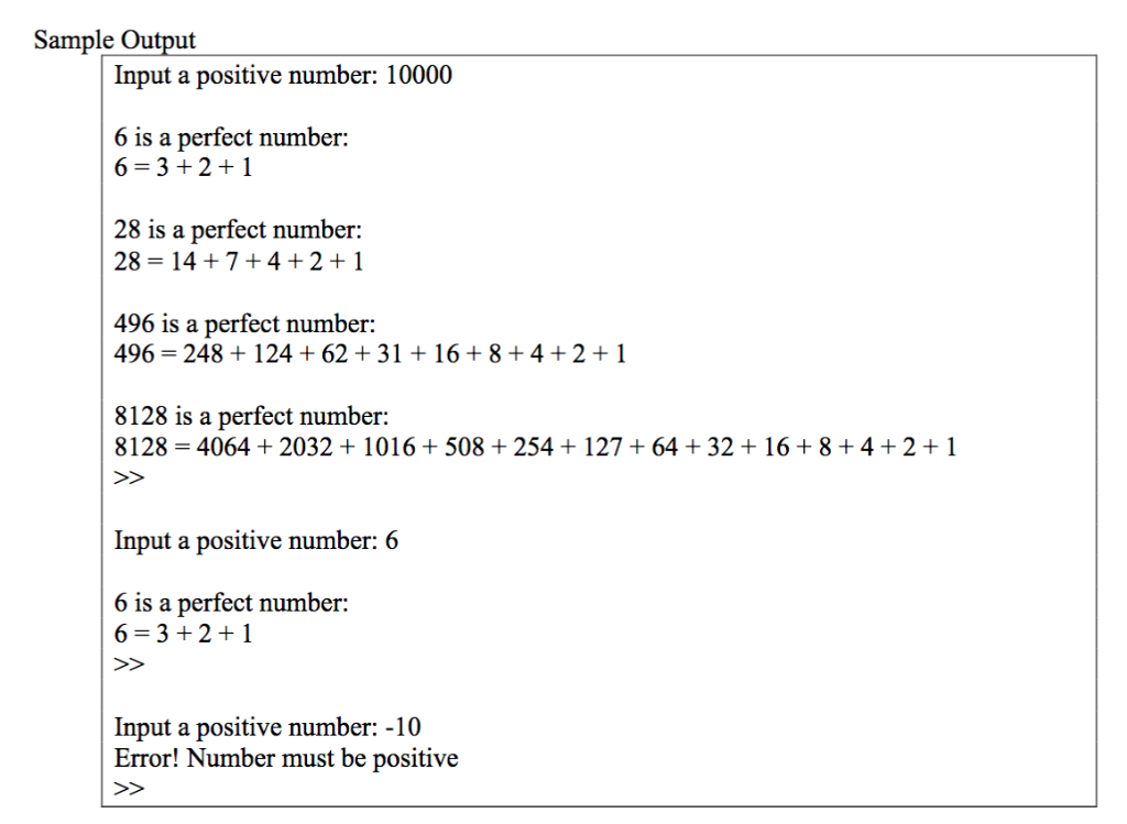 Sample Output Input a positive number: 10000 6 is a perfect number: 6-3+2+1 28 is a perfect number: 28- 147+4+2+1 496 is a pe