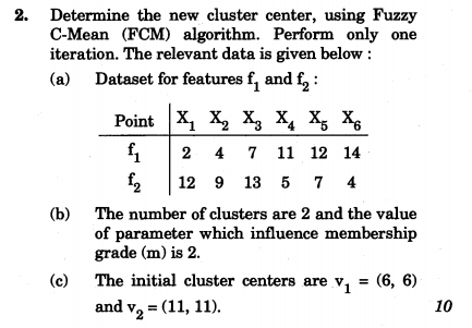 2. Determine the new cluster center, using Fuzzy C-Mean (FCM) algorithm. Perform only one iteration. The relevant data is giv