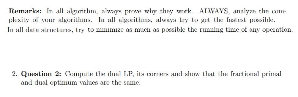 Remarks: In all algorithm, always prove why they work. ALWAYS, analyze the com- plexity of your algorithms. In all algorithms