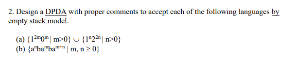 2. Design a DPDA with proper comments to (b) aba bam m, n20)