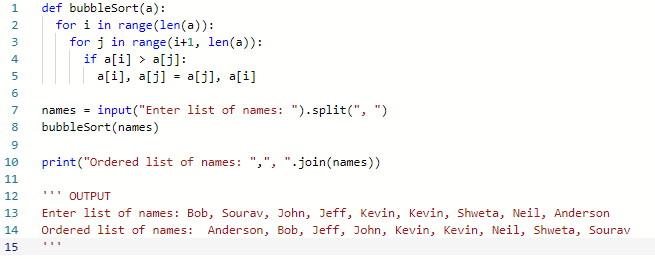 1 ef bubbleSort (a): 2 for i in range(len )): for j in range(i+1, len(a)) if a[i] > a[1]: 4 6 7 names-input(Enter list of na