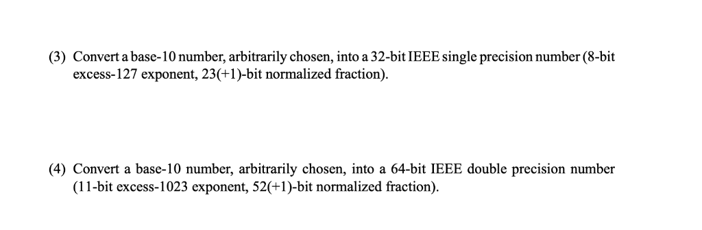 (3) Convert a base-10 number, arbitrarily chosen, into a 32-bit IEEE single precision number (8-bit excess-127 exponent, 23(+