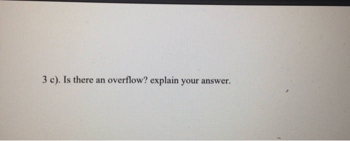3 c). Is there an overflow? explain your answer