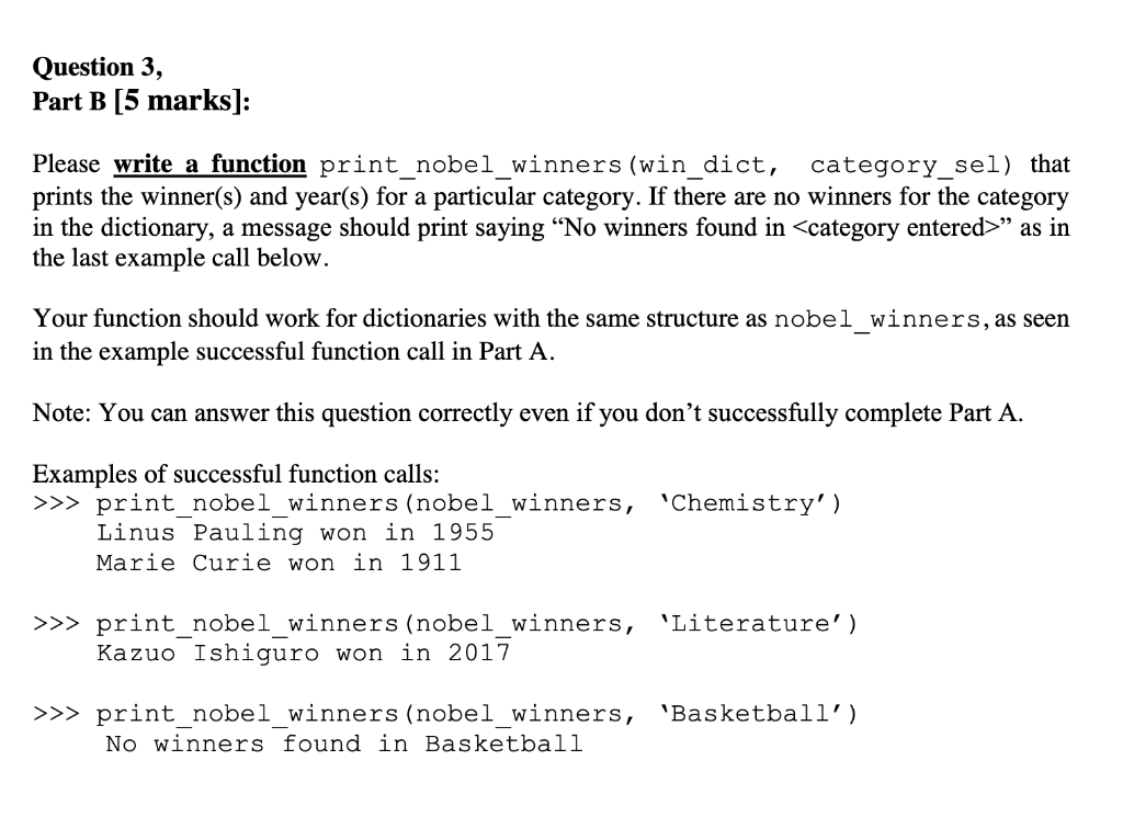 Question 3, Part B [5 marks]: Please write a function print_nobel_winners (win dict, category_sel) that prints the winner(s)