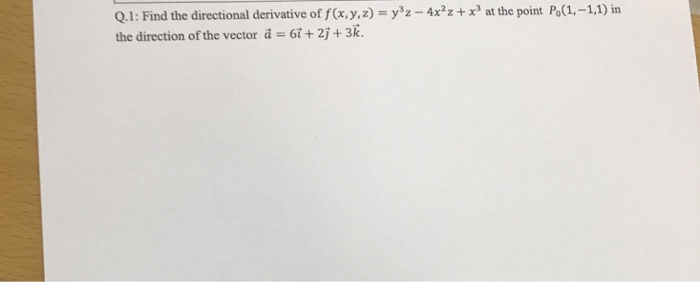 Solved Q 1 Find The Directional Derivative Of F X Y Z Chegg Com