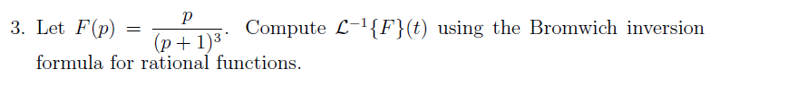 Bromwich Inversion Integral Solved Let F(p)=p(p+1)3. Compute L-1{F}(t) using the | Chegg.com