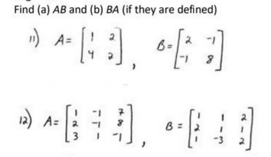 Solved Find (a) AB and (b) BA (if they are defined) 11) | Chegg.com