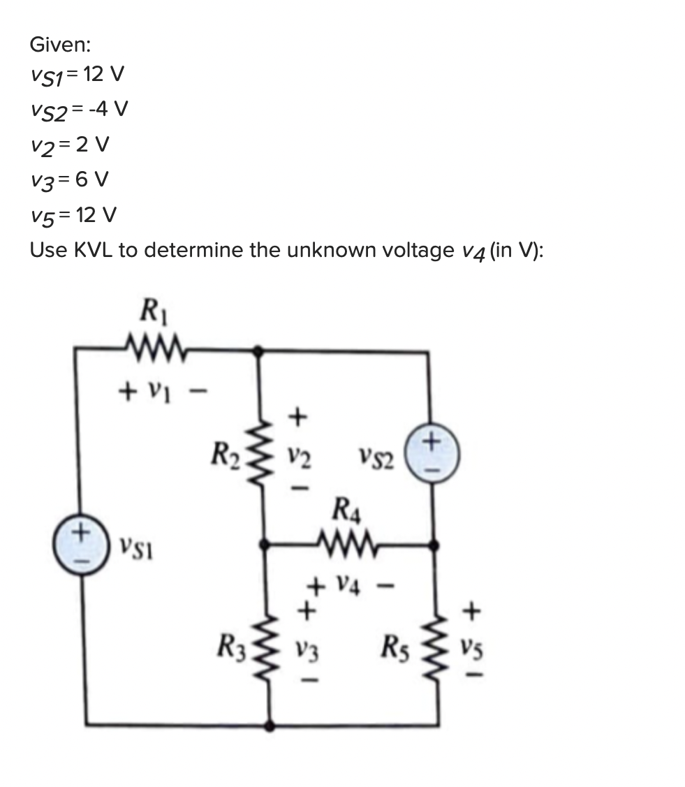 Solved Given vS1=12 VvS2=−4 Vv2=2 Vv3=6 Vv5=12 V Use KVL to