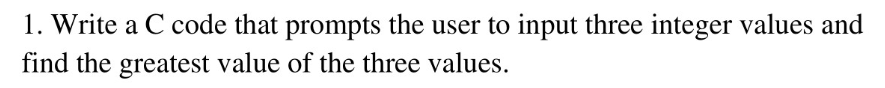 Solved 1. Write a C code that prompts the user to input | Chegg.com