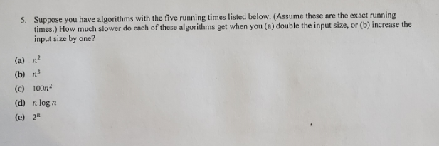 5. Suppose you have algorithms with the five running | Chegg.com