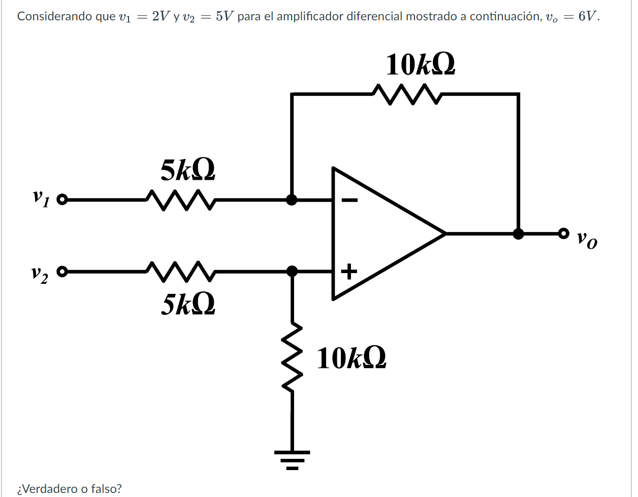 Considerando que \( v_{1}=2 V \) y \( v_{2}=5 \mathrm{~V} \) para el amplificador diferencial mostrado a continuación, \( v_{