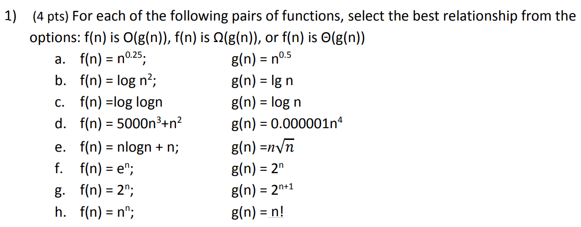 g(n) = 20.5 1) (4 pts) For each of the following pairs of functions, select the best relationship from the options: f(n) is O