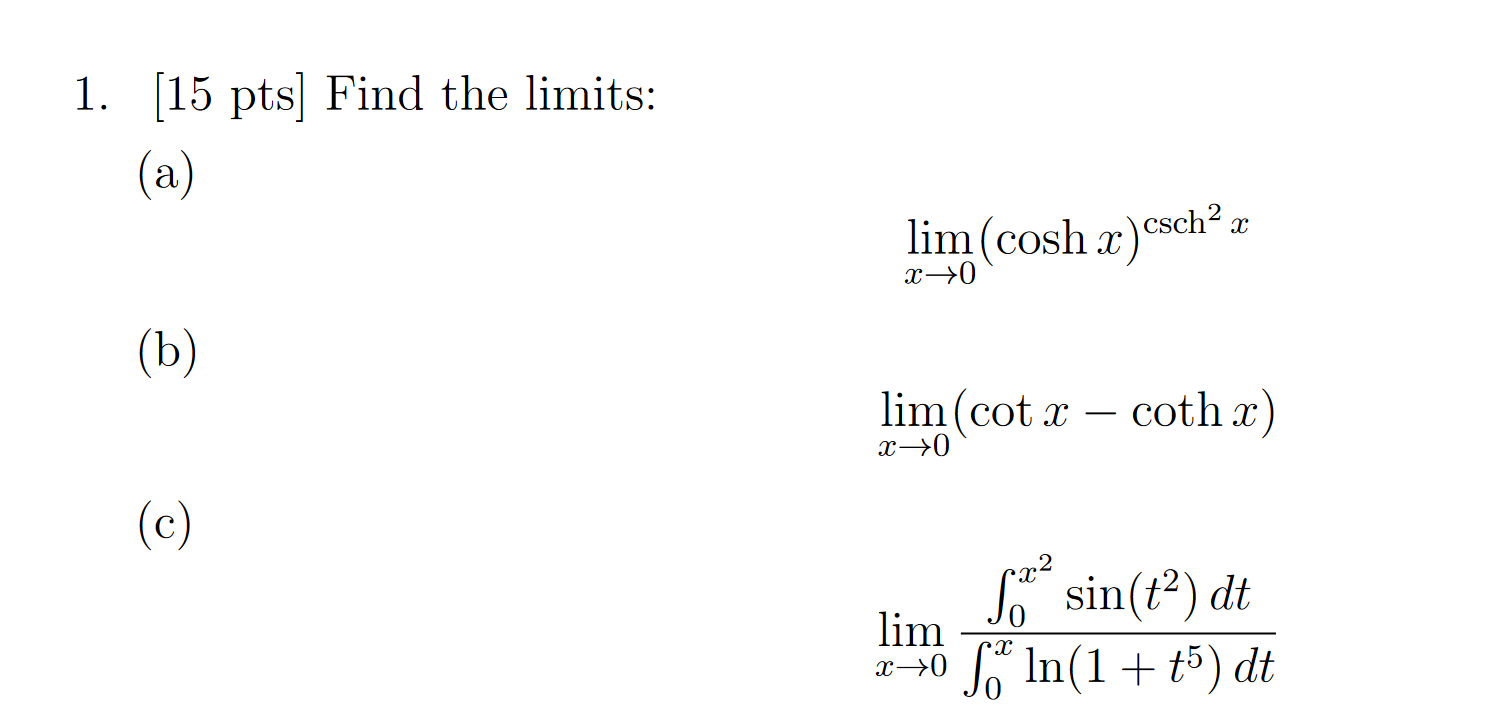 Solved 1. (15 pts) Find the limits: lim(cosh X ) csch? x x | Chegg.com