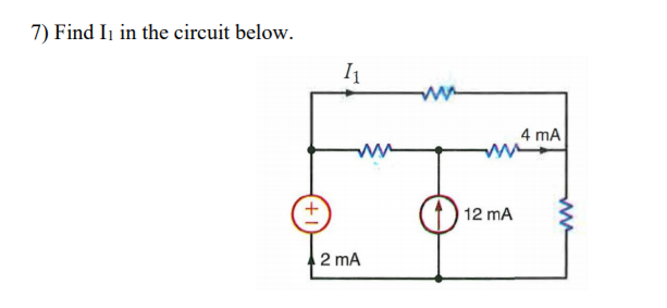 Solved 7) Find Iı in the circuit below. 11 4 mA 12 mA 2 mA | Chegg.com