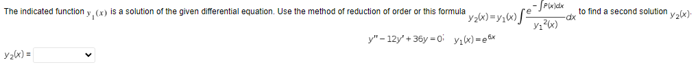 The indicated function y, (x) is a solution of the given differential equation. Use the method of reduction of order or this 